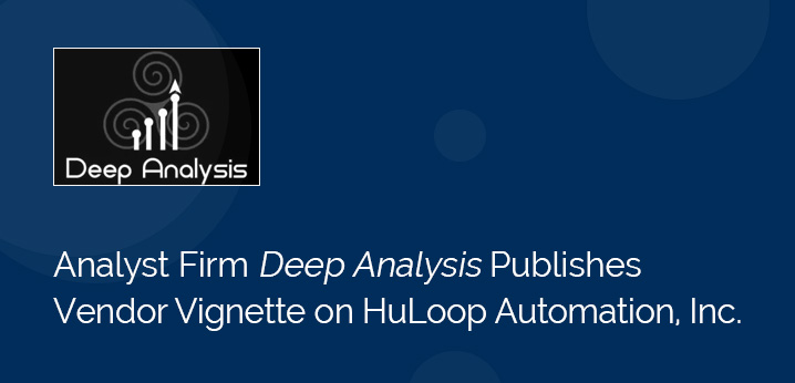 Analyst Firm, Deep Analysis, Publishes Vendor Vignette on HuLoop Automation, Inc.