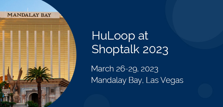 Meet with HuLoop at Shoptalk 2023