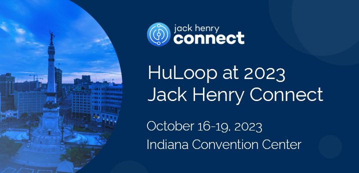 Meet HuLoop at 2023 Jack Henry Connect