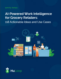 Download: AI-Powered Work Intelligence for Grocery Retailers Cover of HuLoop's grocery white paper titled "AI-Powered Work Intelligence for Grocery Retailers: 118 Actionable Ideas and Use Cases"
