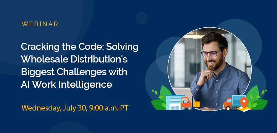 Cracking the Code: Solving Wholesale Distribution's Biggest Challenges with AI Work Intelligence – July 30 Webinar
