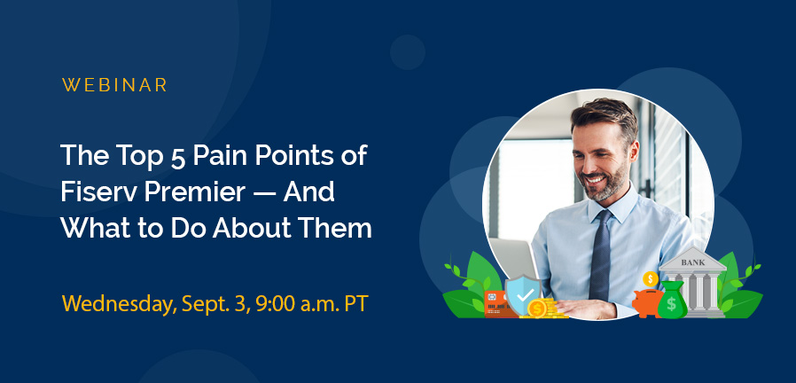 Webinar banner: The Top 5 Pain Points of Fiserv Premier — And What to Do About Them, Wednesday, Sept. 3 at 9:00 AM PT