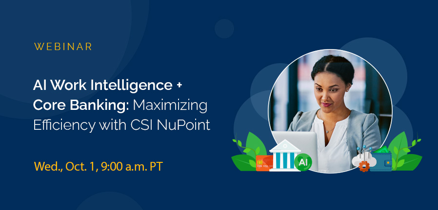 Upcoming Webinar - AI Work Intelligence + Core Banking: Maximizing Efficiency with CSI NuPoint