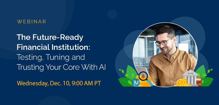 The Future-Ready Financial Institution: Testing, Tuning and Trusting Your Core with AI, Hosted by HuLoop and AgreeYa