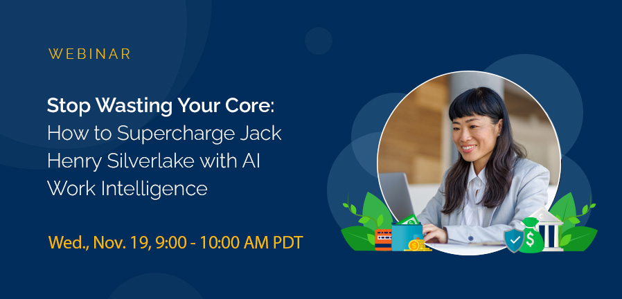 Stop Wasting Your Core: How to Supercharge Jack Henry SilverLake with AI Work Intelligence