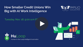 How Smaller Credit Unions Win Big with AI Work Intelligence, Hosted by HuLoop and Papilio