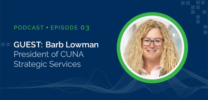 Agility, Innovation, and the Future of Credit Unions with Guest Barb Lowman, President of CUNA Strategic Services