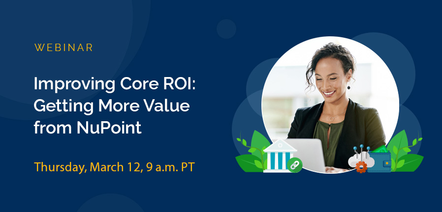 Improving Core ROI: Getting More Value from NuPoint, Hosted by HuLoop and CSI