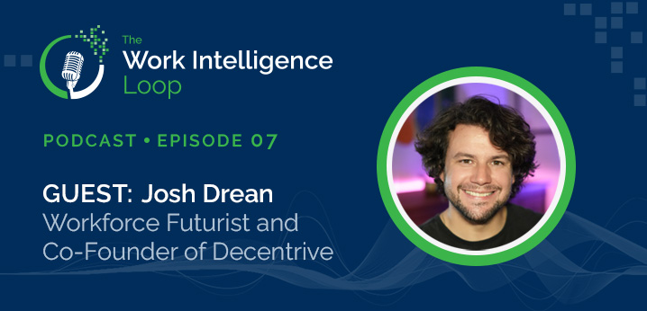 Josh Drean featured on The Work Intelligence Loop podcast, Episode 07